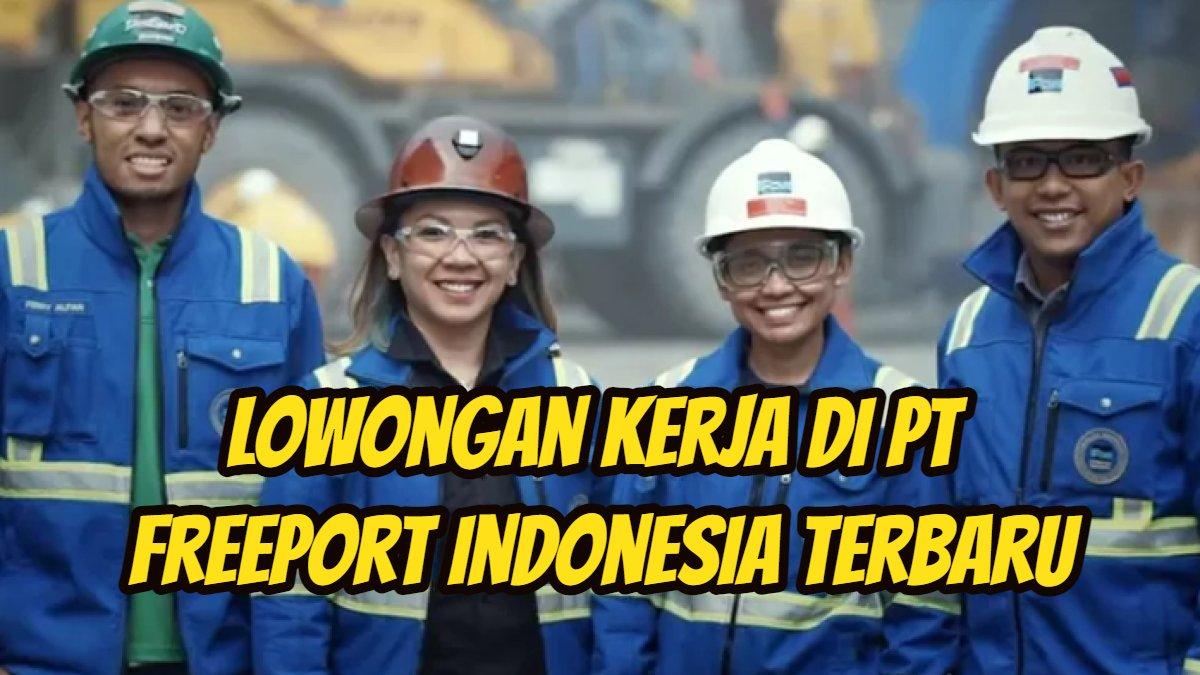 PT Freeport Indonesia Buka Lowongan Smelter Gresik, Pendaftaran hingga 10 Oktober 2025